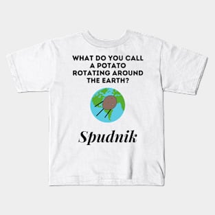 What Do you Call A Potato Rotating Around The Earth Kids T-Shirt